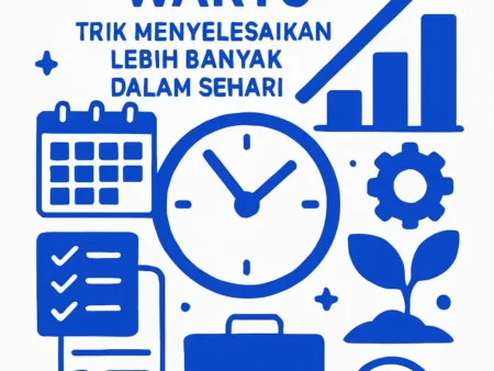 Manajemen Waktu: Trik Menyelesaikan Lebih Banyak dalam Sehari